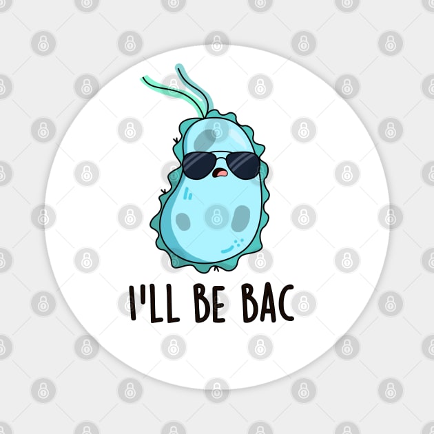 I'll Be Bac Cute Biology Bacteria Pun Magnet by punnybone